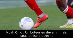 Noah Ohio : Un buteur en devenir, mais sous-utilisé à Utrecht