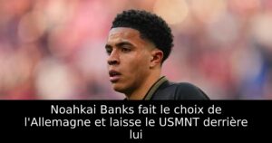 Noahkai Banks fait le choix de l&rsquo;Allemagne et laisse le USMNT derrière lui