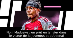 Noni Madueke : un prêt en janvier dans le viseur de la Juventus et d&rsquo;Arsenal