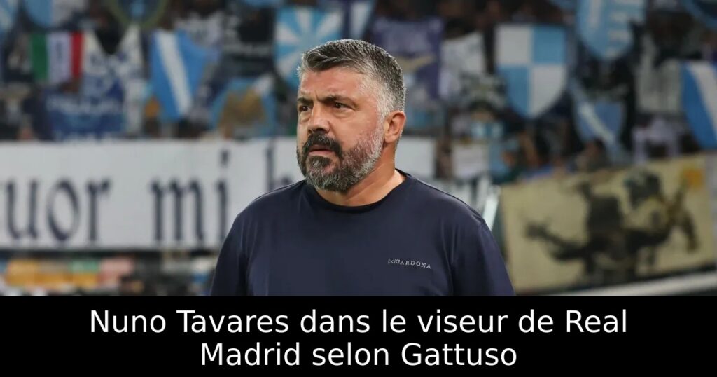 Nuno Tavares dans le viseur de Real Madrid selon Gattuso