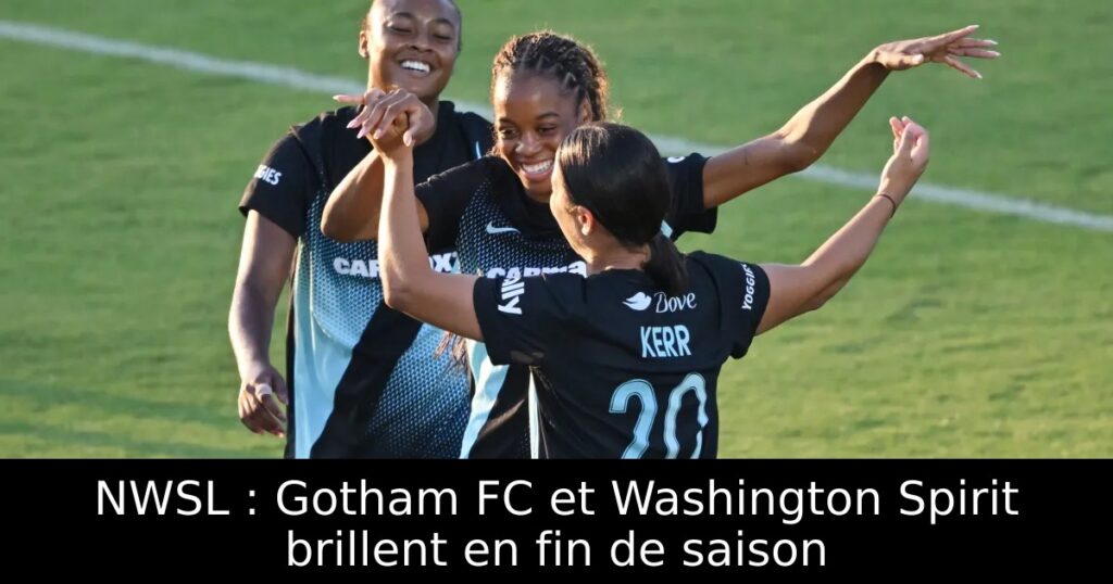 NWSL : Gotham FC et Washington Spirit brillent en fin de saison