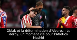 Oblak et la détermination d&rsquo;Álvarez : Le derby, un moment clé pour l&rsquo;Atlético Madrid