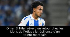 Omar El Hilali rêve d&rsquo;un retour chez les Lions de l&rsquo;Atlas : la résilience d&rsquo;un talent marocain