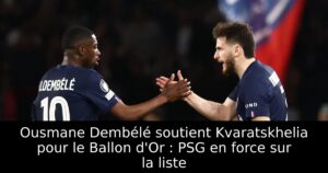 Ousmane Dembélé soutient Kvaratskhelia pour le Ballon d&rsquo;Or : PSG en force sur la liste