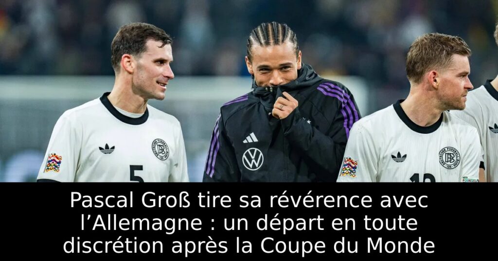 Pascal Groß tire sa révérence avec l’Allemagne : un départ en toute discrétion après la Coupe du Monde