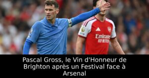 Pascal Gross, le Vin d&rsquo;Honneur de Brighton après un Festival face à Arsenal