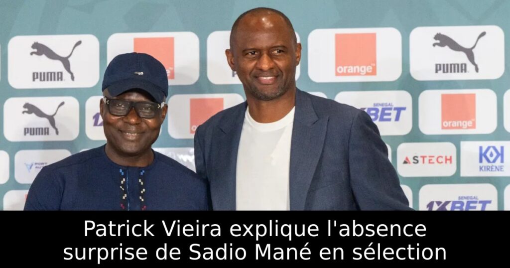 Patrick Vieira explique l&rsquo;absence surprise de Sadio Mané en sélection