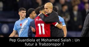 Pep Guardiola et Mohamed Salah : Un futur à Trabzonspor ?