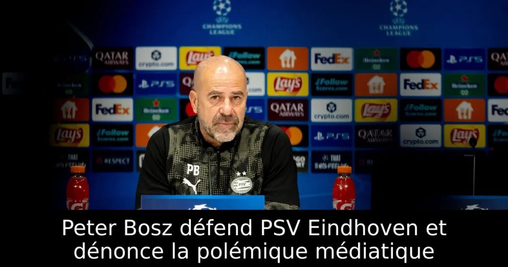 Peter Bosz défend PSV Eindhoven et dénonce la polémique médiatique