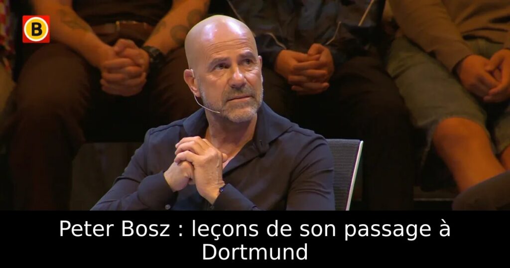 Peter Bosz : leçons de son passage à Dortmund