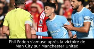 Phil Foden s&rsquo;amuse après la victoire de Man City sur Manchester United