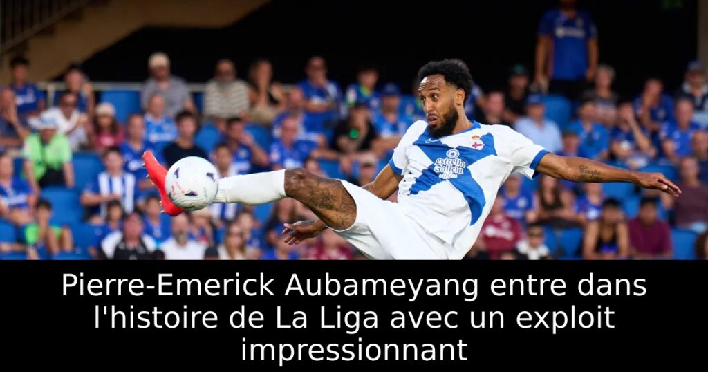 Pierre-Emerick Aubameyang entre dans l&rsquo;histoire de La Liga avec un exploit impressionnant
