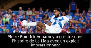 Pierre-Emerick Aubameyang entre dans l&rsquo;histoire de La Liga avec un exploit impressionnant