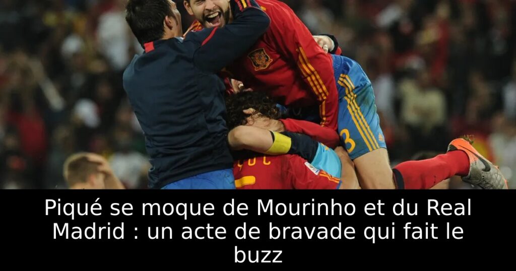 Piqué se moque de Mourinho et du Real Madrid : un acte de bravade qui fait le buzz