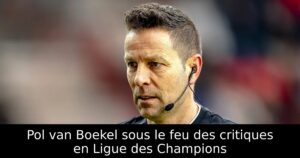 Pol van Boekel sous le feu des critiques en Ligue des Champions