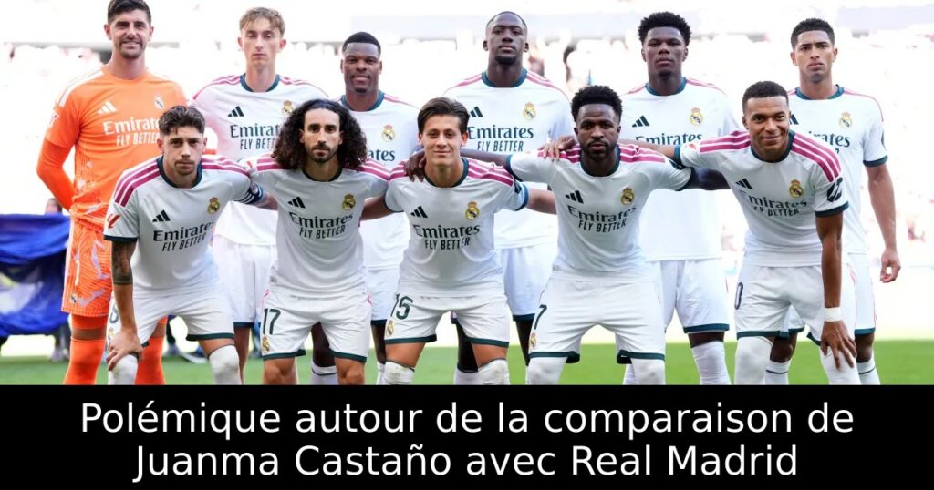 Polémique autour de la comparaison de Juanma Castaño avec Real Madrid