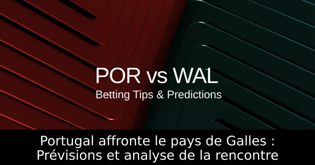 Portugal affronte le pays de Galles : Prévisions et analyse de la rencontre