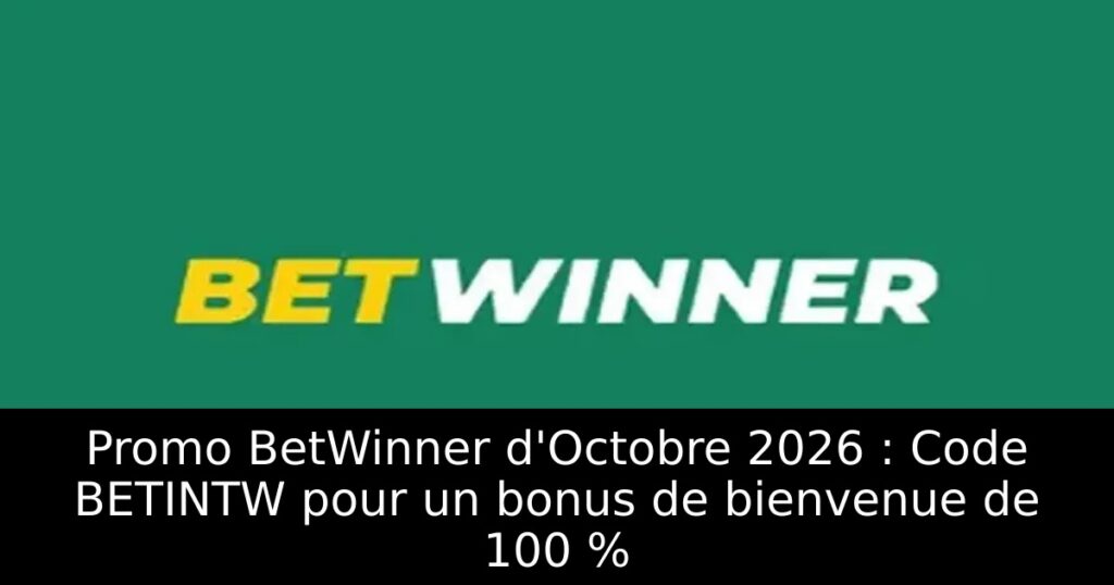 Promo BetWinner d&rsquo;Octobre 2026 : Code BETINTW pour un bonus de bienvenue de 100 %