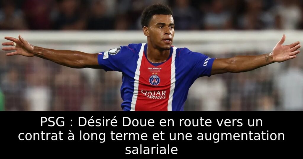 PSG : Désiré Doue en route vers un contrat à long terme et une augmentation salariale