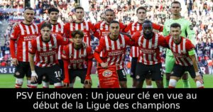 PSV Eindhoven : Un joueur clé en vue au début de la Ligue des champions