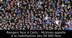 Rangers face à Celtic : McInnes appelle à la mobilisation des 50 000 fans