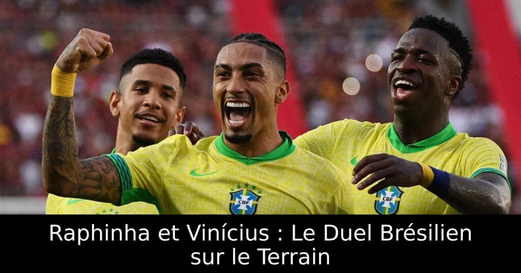 Raphinha et Vinícius : Le Duel Brésilien sur le Terrain