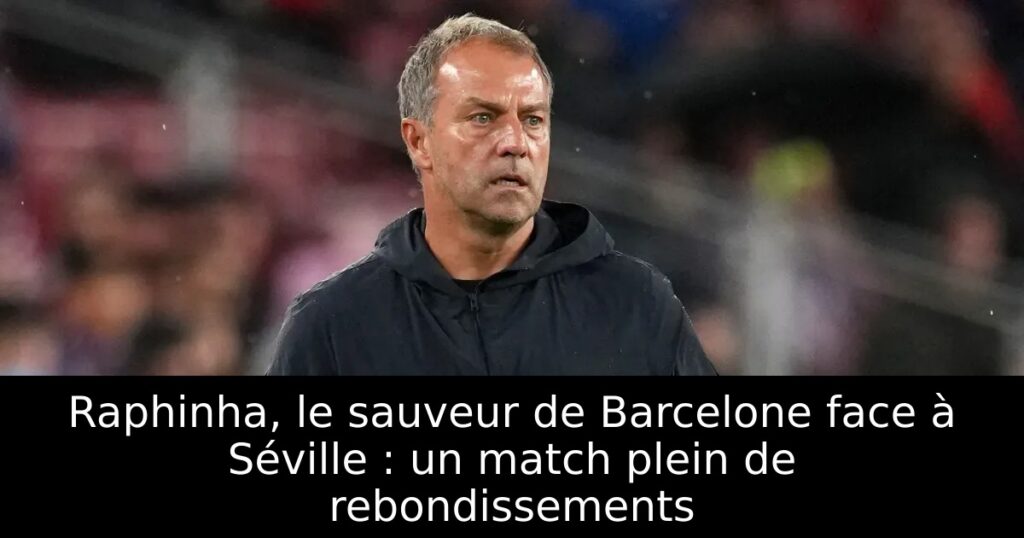 Raphinha, le sauveur de Barcelone face à Séville : un match plein de rebondissements