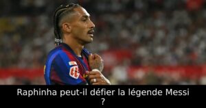 Raphinha peut-il défier la légende Messi ?