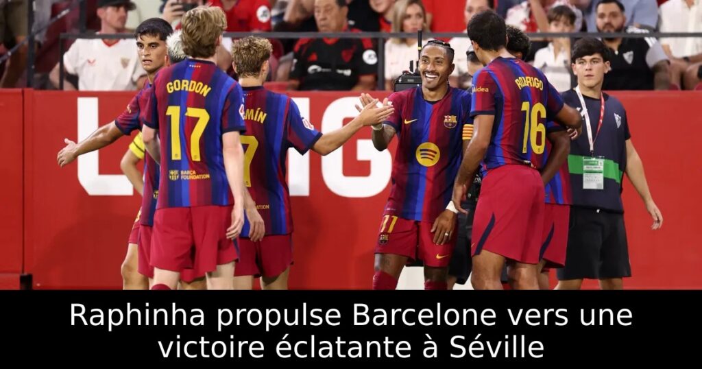 Raphinha propulse Barcelone vers une victoire éclatante à Séville