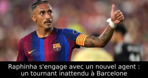 Raphinha s&rsquo;engage avec un nouvel agent : un tournant inattendu à Barcelone