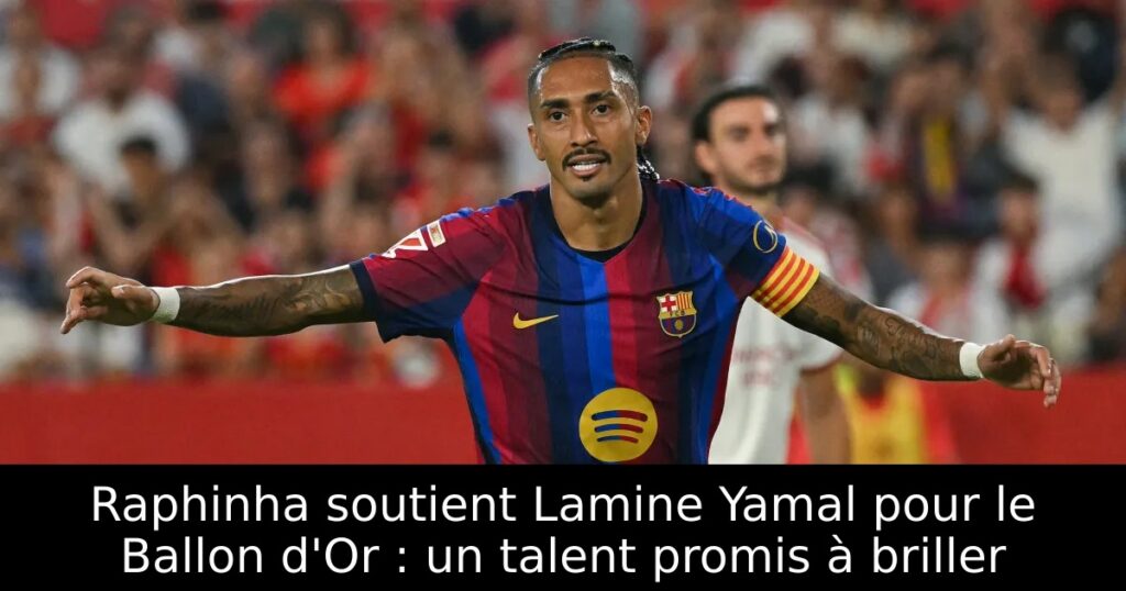 Raphinha soutient Lamine Yamal pour le Ballon d&rsquo;Or : un talent promis à briller