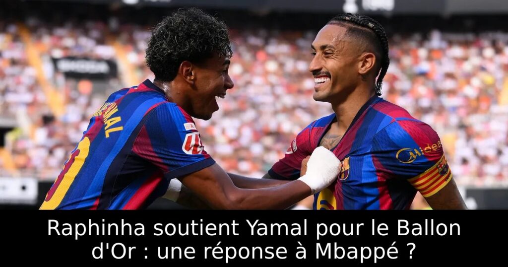 Raphinha soutient Yamal pour le Ballon d&rsquo;Or : une réponse à Mbappé ?