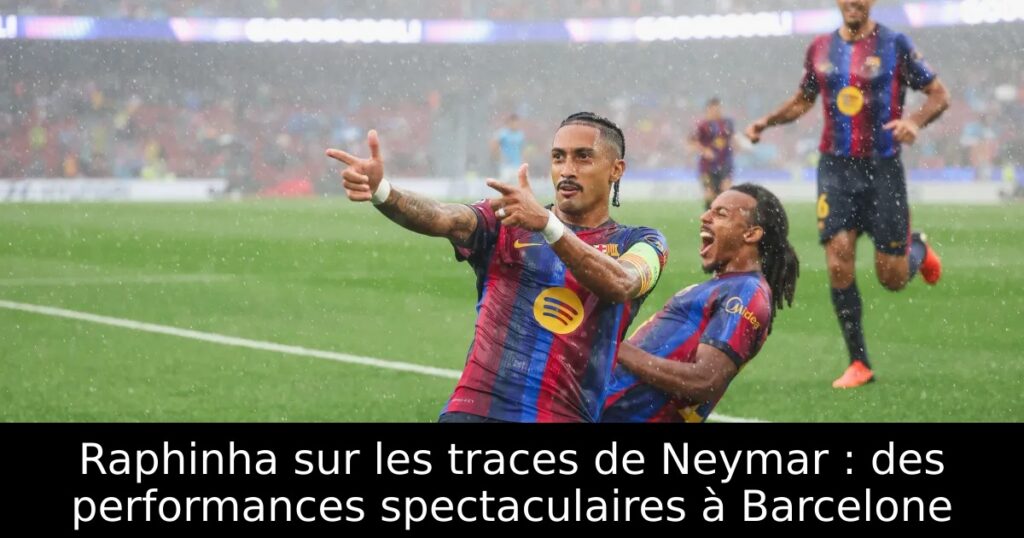 Raphinha sur les traces de Neymar : des performances spectaculaires à Barcelone