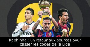 Raphinha : un retour aux sources pour casser les codes de la Liga