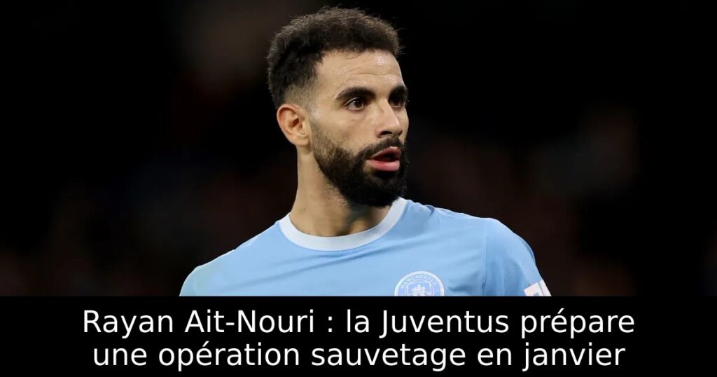Rayan Ait-Nouri : la Juventus prépare une opération sauvetage en janvier