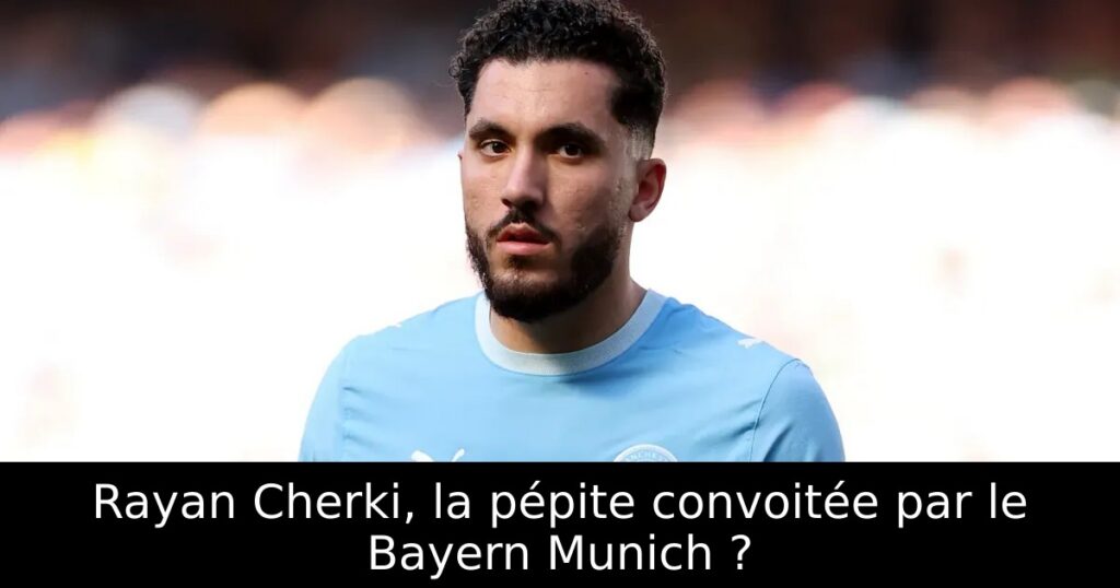 Rayan Cherki, la pépite convoitée par le Bayern Munich ?