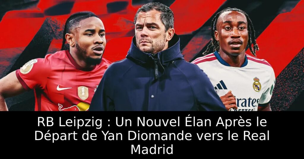 RB Leipzig : Un Nouvel Élan Après le Départ de Yan Diomande vers le Real Madrid