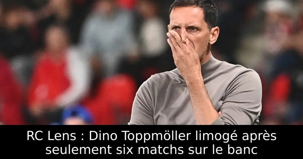 RC Lens : Dino Toppmöller limogé après seulement six matchs sur le banc