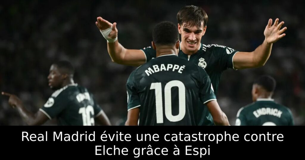 Real Madrid évite une catastrophe contre Elche grâce à Espi