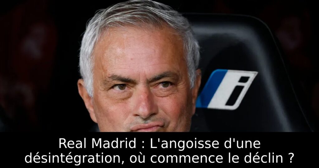 Real Madrid : L&rsquo;angoisse d&rsquo;une désintégration, où commence le déclin ?
