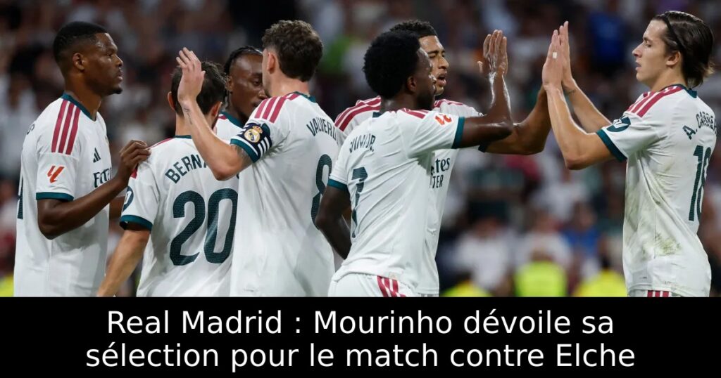 Real Madrid : Mourinho dévoile sa sélection pour le match contre Elche