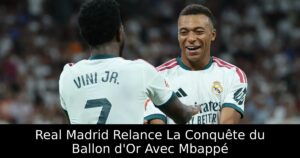 Real Madrid Relance La Conquête du Ballon d&rsquo;Or Avec Mbappé