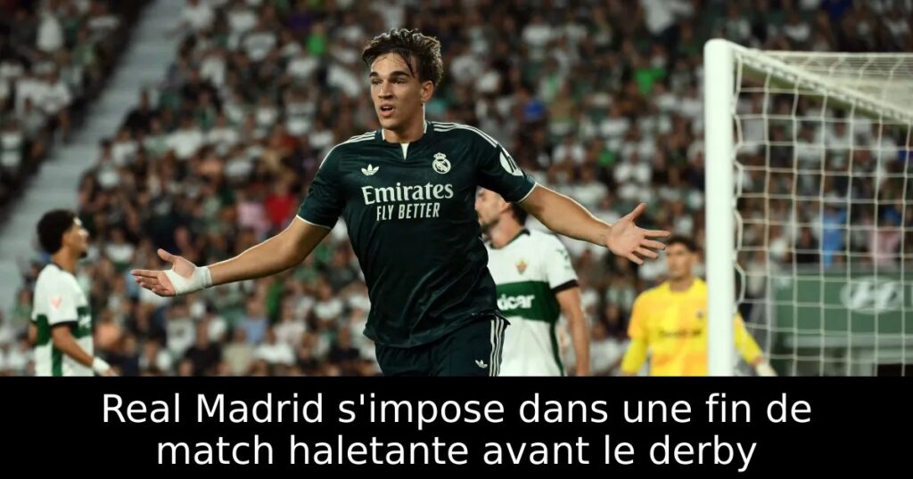 Real Madrid s&rsquo;impose dans une fin de match haletante avant le derby