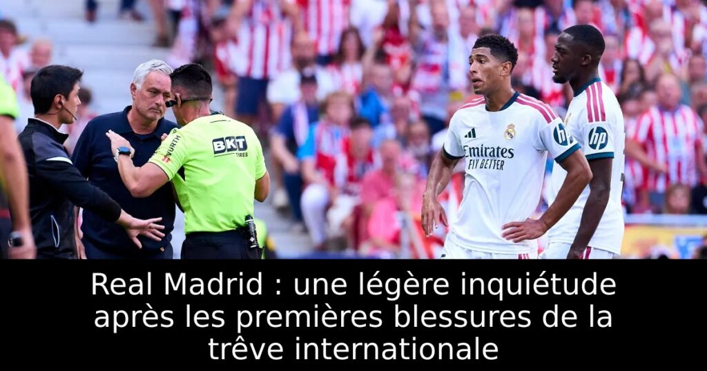 Real Madrid : une légère inquiétude après les premières blessures de la trêve internationale