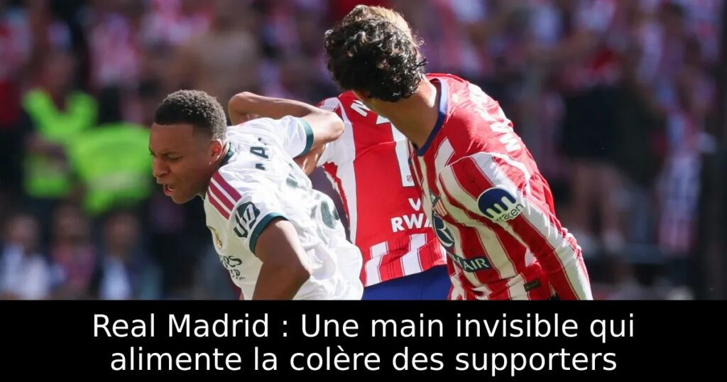 Real Madrid : Une main invisible qui alimente la colère des supporters