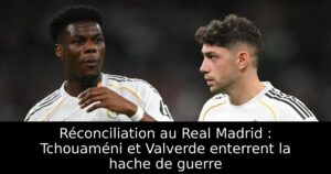 Réconciliation au Real Madrid : Tchouaméni et Valverde enterrent la hache de guerre