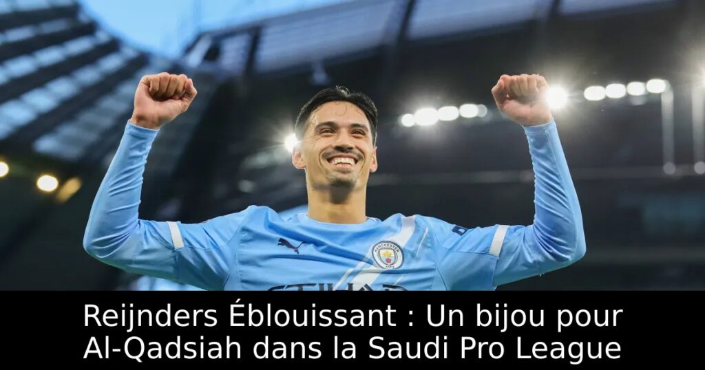 Reijnders Éblouissant : Un bijou pour Al-Qadsiah dans la Saudi Pro League