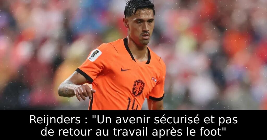 Reijnders : « Un avenir sécurisé et pas de retour au travail après le foot »