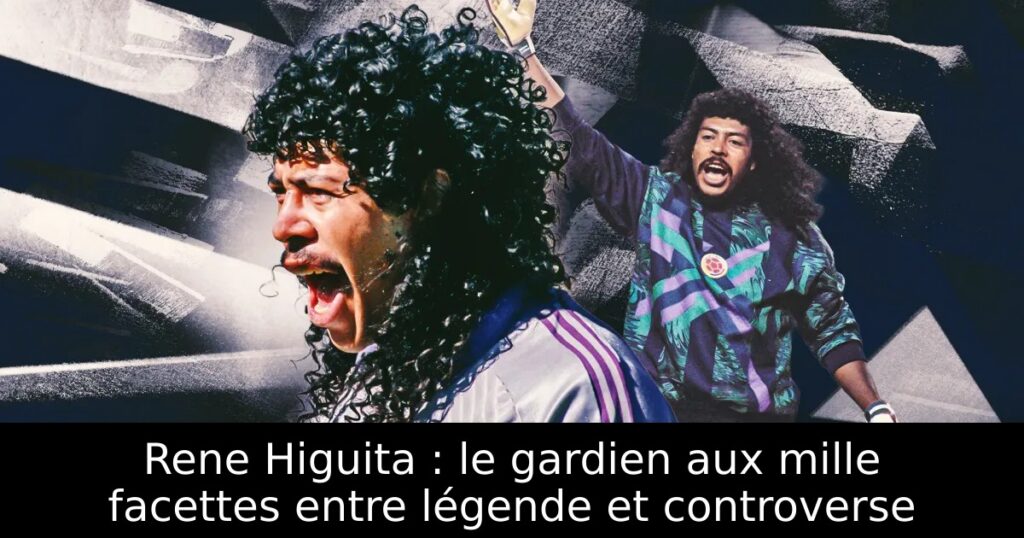Rene Higuita : le gardien aux mille facettes entre légende et controverse