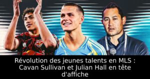 Révolution des jeunes talents en MLS : Cavan Sullivan et Julian Hall en tête d&rsquo;affiche